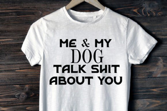 Me My Dog Talk Shit About You